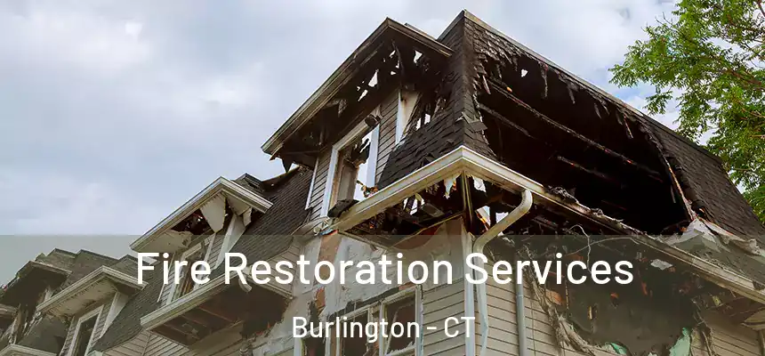 Fire Restoration Services Burlington - CT