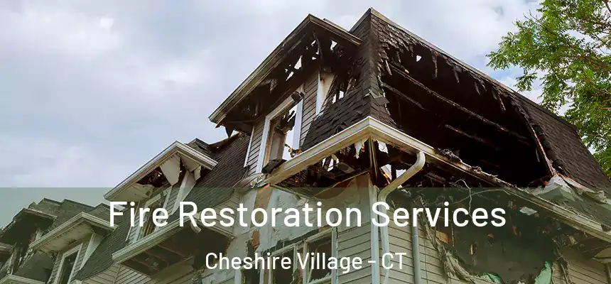  Fire Restoration Services Cheshire Village - CT