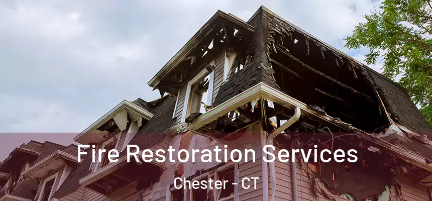 Fire Restoration Services Chester - CT